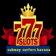 subway surfers havana